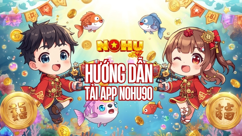 Tải App Nohu90 - Tối Ưu Hóa Trải Nghiệm Trên Di Động
