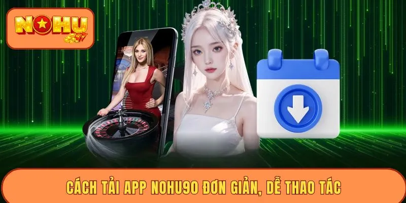 Tải app nohu90 rất đơn giản