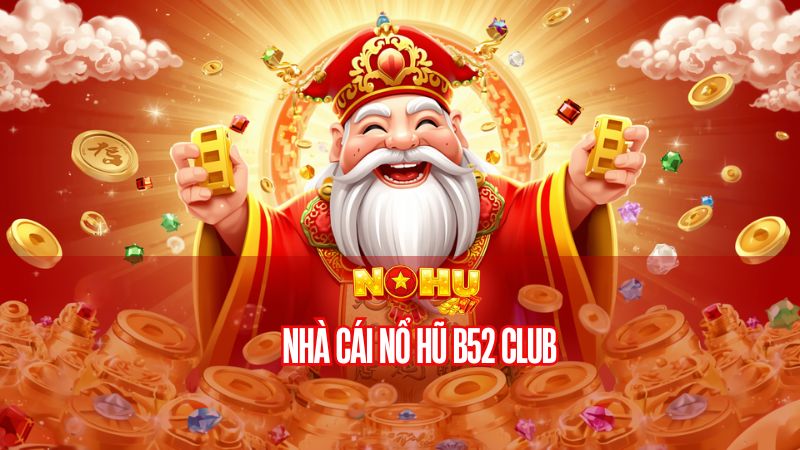 nhà cái Nổ Hũ B52 Club