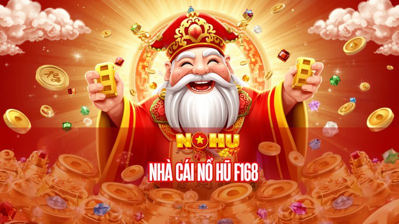 nhà cái Nổ Hũ F168