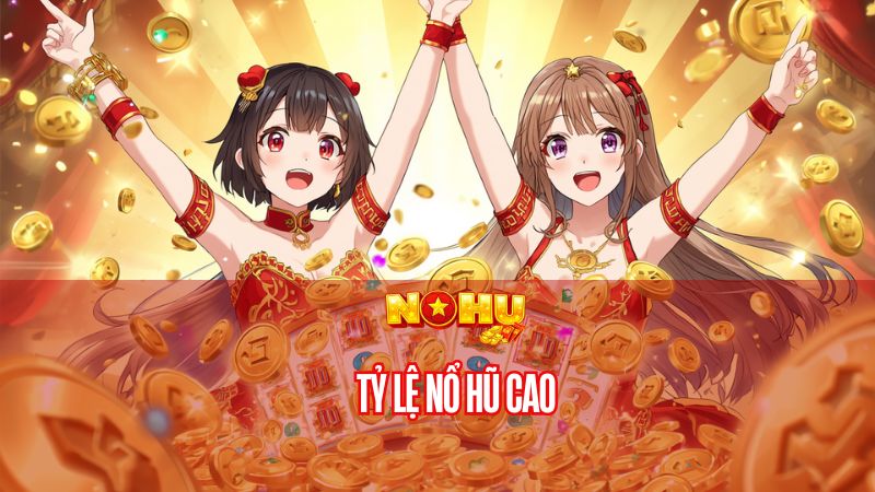 Tỷ lệ nổ hũ cao