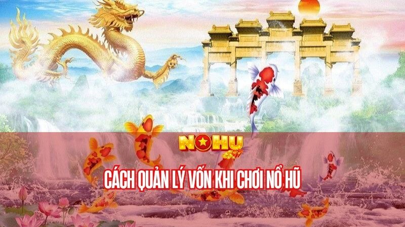 Cách quản lý vốn khi chơi nổ hũ